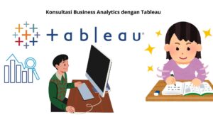 Konsultasi Business Analytics dengan Tableau