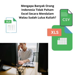 Mengapa Banyak Orang Indonesia Tidak Paham Excel Secara Mendalam Walau Sudah Lulus Kuliah