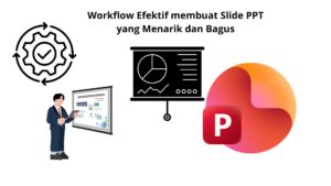 Workflow Efektif membuat Slide PPT yang Menarik dan Bagus