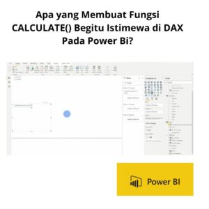 Apa yang Membuat Fungsi CALCULATE() Begitu Istimewa di DAX Pada Power Bi