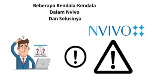Beberapa Kendala-Kendala Dalam Nvivo Dan Solusinya