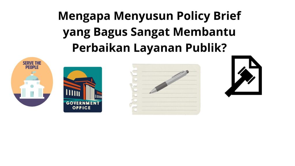 Mengapa Menyusun Policy Brief yang Bagus Sangat Membantu Perbaikan Layanan Publik