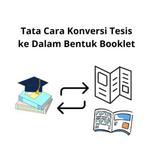 Tata Cara Konversi Tesis ke Dalam Bentuk Booklet